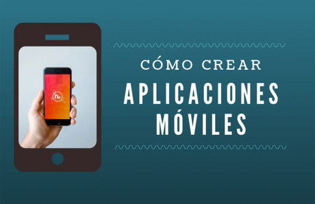 ¿Cómo crear aplicaciones móviles? ¿Cómo crear aplicaciones móviles?
