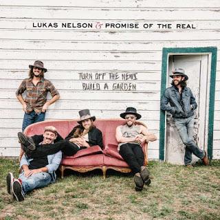 Lukas Nelson & Promise Of The Real - Turn Off The News (Build A Garden) (Disco) (2019)