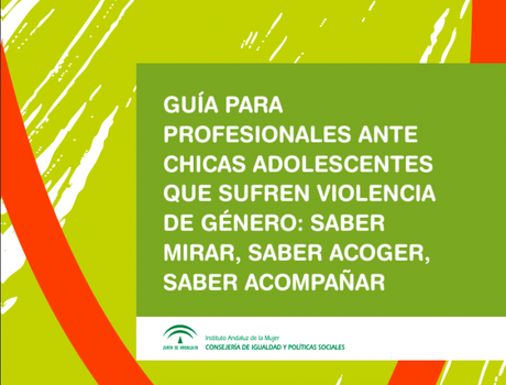 Guía para profesionales ante chicas adolescentes que sufren violencia de género: saber mirar, saber acoger,saber acompañar