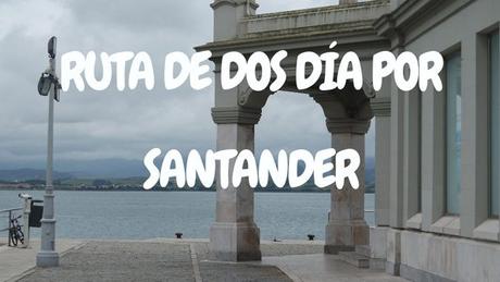 Ruta por Santander: qué ver y hacer en dos días