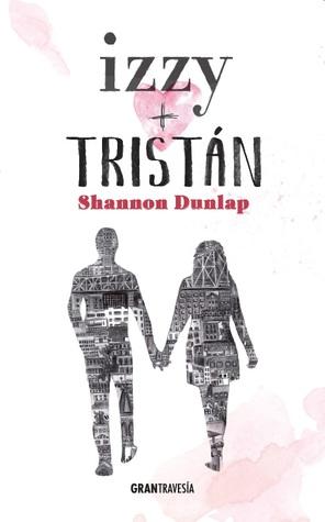 Izzy + Tristán de Shannon Dunlap