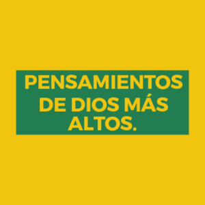 PENSAMIENTOS DE DIOS MÁS ALTOS.