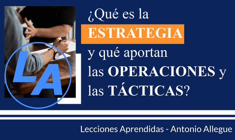 ¿Qué es la estrategia y qué aportan las operaciones o las tácticas?