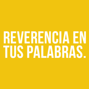 REVERENCIA EN TUS PALABRAS.