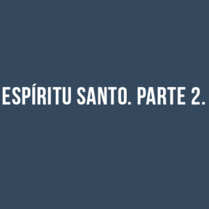 ESPÍRITU SANTO. PARTE 2