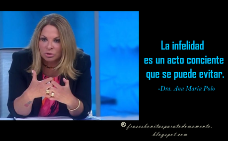 Frases de La Dra. Ana María Polo, Frases sobre la infelicidad, Frases para pensar, Traición, Frases de Mentiras, 