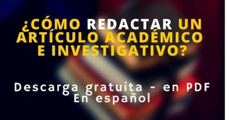 Manual de redacción académica e investigadora : cómo escribir, evaluar y publicar artículos Manual de redacción académica e investigadora : cómo escribir, evaluar y publicar artículos