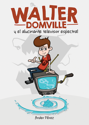 WALTER DOMVILLE Y EL ALUCINANTE TELEVISOR ESPECTRAL: ¡Pura aventura!