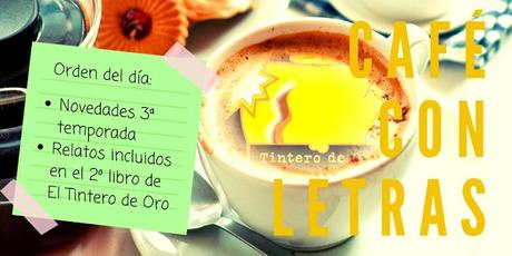 CAFÉ CON LETRAS: AVANCE INFORMATIVO Y RELATOS INCLUIDOS EN EL 2º LIBRO DE EL TINTERO DE ORO