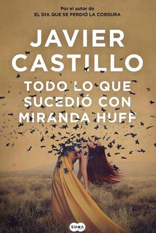 Todo lo que sucedió con Miranda Huff Javier Castillo Todo lo que sucedió con Miranda Huff Javier Castillo
