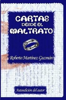 Crítica CARTAS DESDE EL MALTRATO de Roberto Martínez Guzmán
