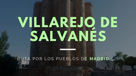 Ruta por los pueblos de Madrid: ¿Qué ver en Villarejo de Salvanés?