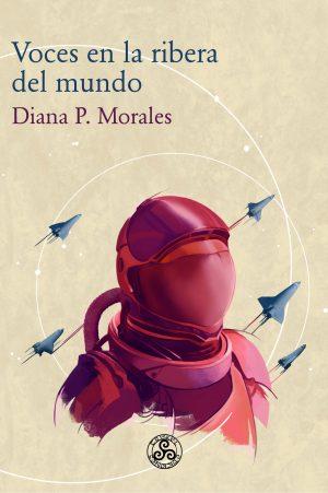 Diana P. Morales: Voces en la ribera del mundo