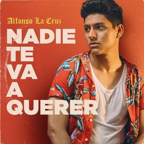 Alfonso La Cruz publica su primer single, ‘Nadie te va a querer’ Nadie te va a querer