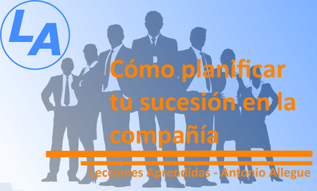 Cómo planificar tu sucesión en la compañía Cómo planificar tu sucesión en la compañía