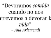 Devoramos comida cuando atrevemos devorar vida