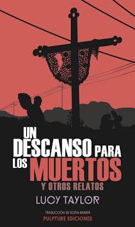 UN DESCANSO PARA LOS MUERTOS Y OTROS RELATOS (Lucy Taylor - Pulpture Ediciones) UN DESCANSO PARA LOS MUERTOS Y OTROS RELATOS (Lucy Taylor - Pulpture Ediciones)