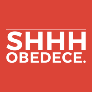 SHHH, OBEDECE