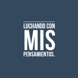 LUCHANDO CON MIS PENSAMIENTOS.
