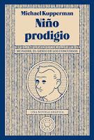 Niño prodigio, de Michael Kupperman. El hijo del genio