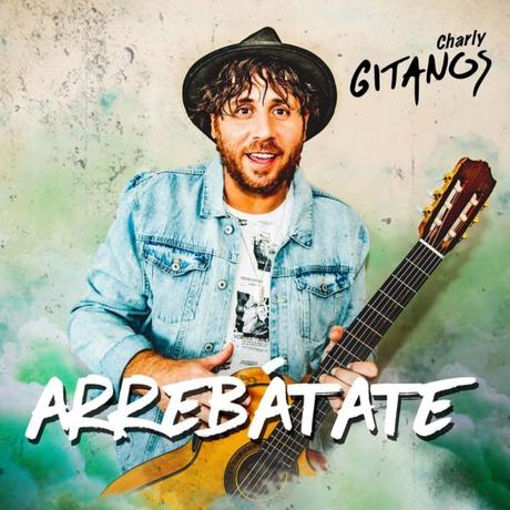 ‘Arrebátate’ es la nueva propuesta musical de Charly Gitanos Arrebatátate
