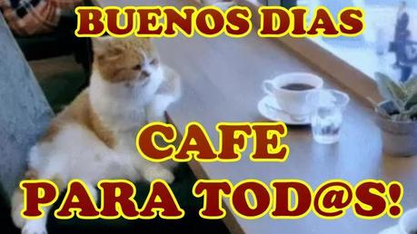 FRASES y VIDEO BUENOS Y FELICES DIAS, CAFE PARA TOD@S