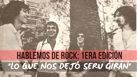 No Se Banca Más (III) - Hablemos de Rock: Lo Que Nos Dejó Seru Girán