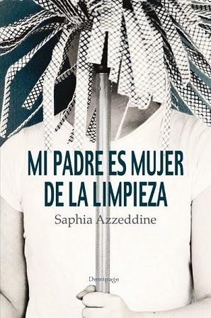 Mi padre es mujer de la limpieza - Saphia Azzeddine Mi padre es mujer de la limpieza - Saphia Azzeddine