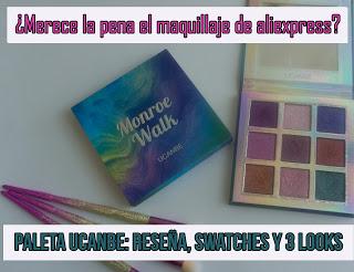 ¿Merece la pena el maquillaje de Aliexpress? Paleta UCANBE (info, swatches y looks)