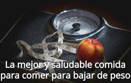 La mejor y saludable comida para comer para bajar de peso