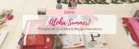 7º Evento de Youtubers & Bloggers Barcelona – ¡Aloha Summer!