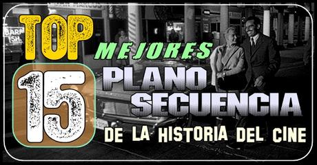 Top 15 Mejores Plano Secuencia de la Historia del Cine. Top 15 Mejores Plano Secuencia de la Historia del Cine.
