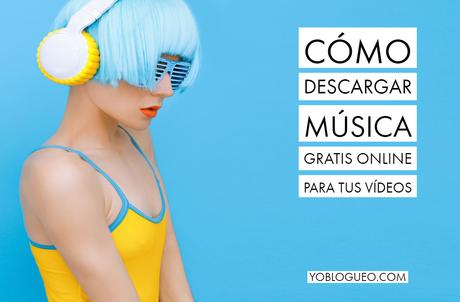 Cómo descargar música gratis online para tus vídeos