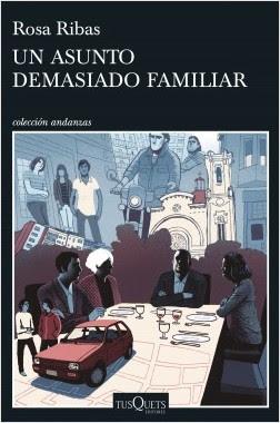 Novedad editorial: Un asunto demasiado familiar de Rosa Ribas (Tusquets, 3 de septiembre de 2019)