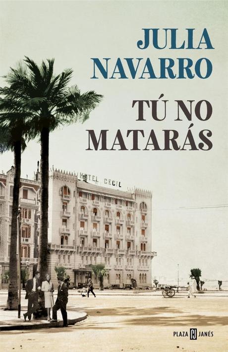 “Tú no matarás” de Julia Navarro: cuando la historia marca el devenir de unas vidas