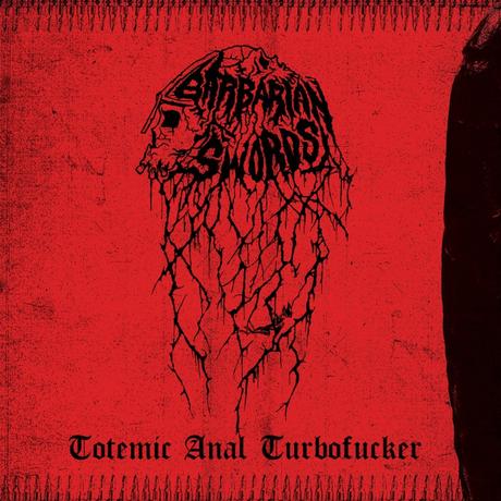 “Totemic Anal Turbofucker” es el nuevo álbum de Barbarian Swords