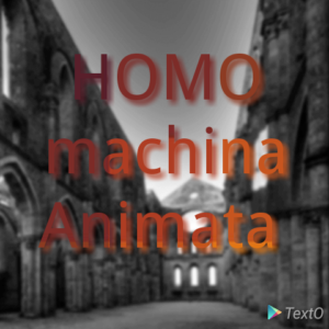 HOMO MACHINA ANIMATA