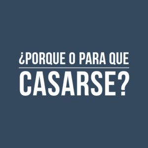 ¿porque o para que casarse?