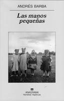 Las manos pequeñas. Andrés Barba Las manos pequeñas. Andrés Barba