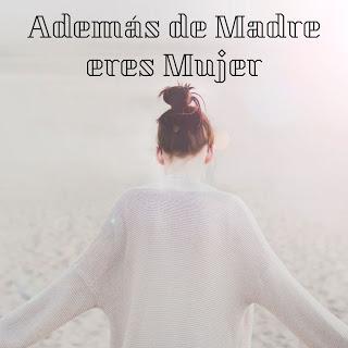 Además de madre eres mujer