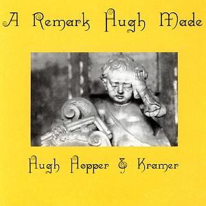 Hugh Hopper & Kramer - A Remark Hugh Made (1994)