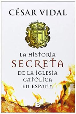 La historia secreta de la iglesia católica en España, de César Vidal. Libro Recomendado.