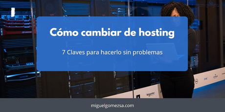 Cómo cambiar de hosting - 7 Claves para hacerlo sin problemas Cómo cambiar de hosting - 7 Claves para hacerlo sin problemas