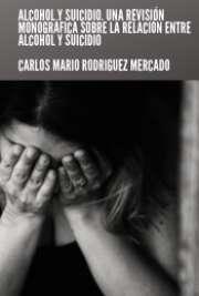 Alcohol y suicidio. Una revisión monográfica sobre la relación entre alcohol y suicidio.