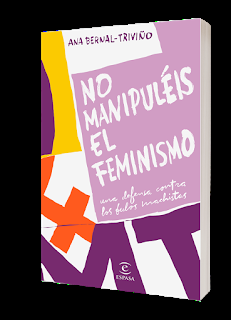 Novedad | No manipuléis el feminismo | Ana Bernal-Triviño.