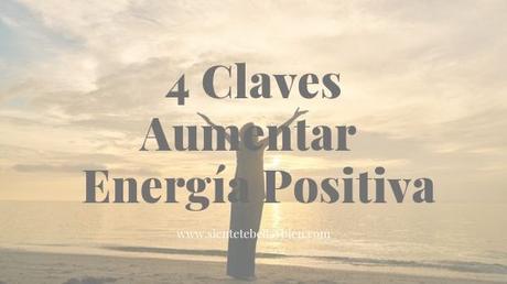 4 Claves para Aumentar tu Energía Positiva