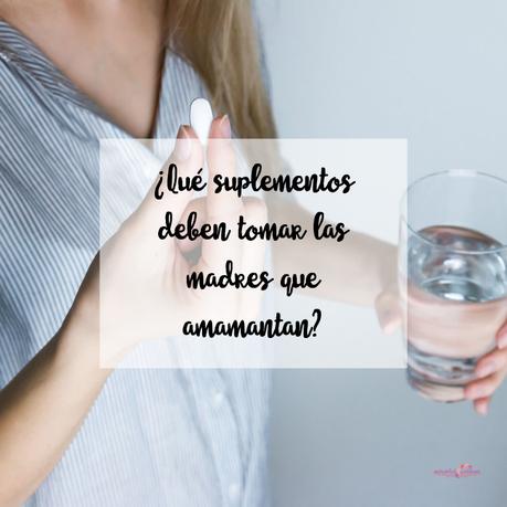 ¿Qué suplementos deben tomar las madres que amamantan? ¿Qué suplementos deben tomar las madres que amamantan?