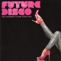 FUTURE DISCO - THE EXTENDED FUTURE DISCO MIX
