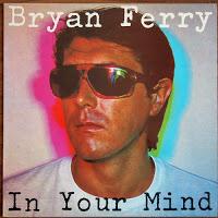 BRYAN FERRY - IN YOUR MIND