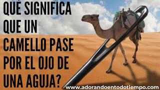 ¿Qué significa que un camello pase por el ojo de una aguja?